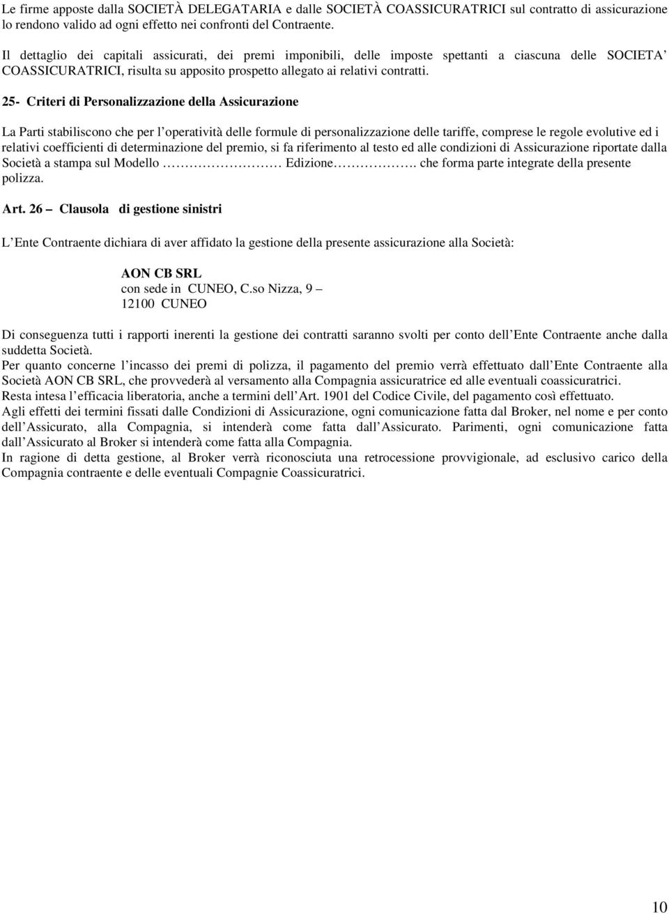 25- Criteri di Personalizzazione della Assicurazione La Parti stabiliscono che per l operatività delle formule di personalizzazione delle tariffe, comprese le regole evolutive ed i relativi