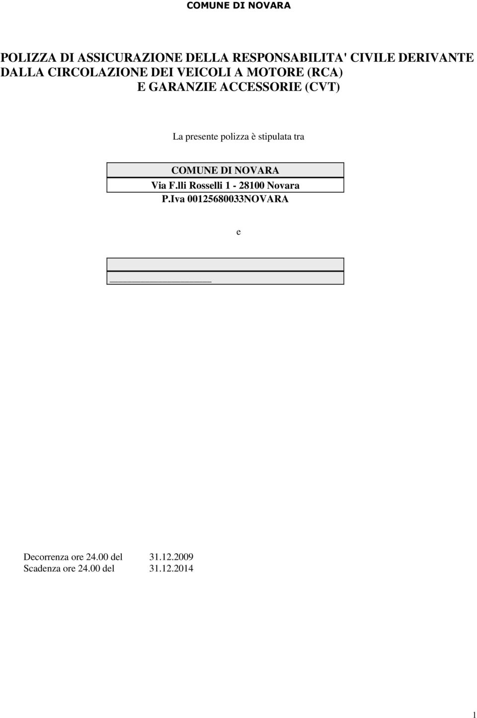 polizza è stipulata tra COMUNE DI NOVARA Via F.lli Rosselli 1-28100 Novara P.