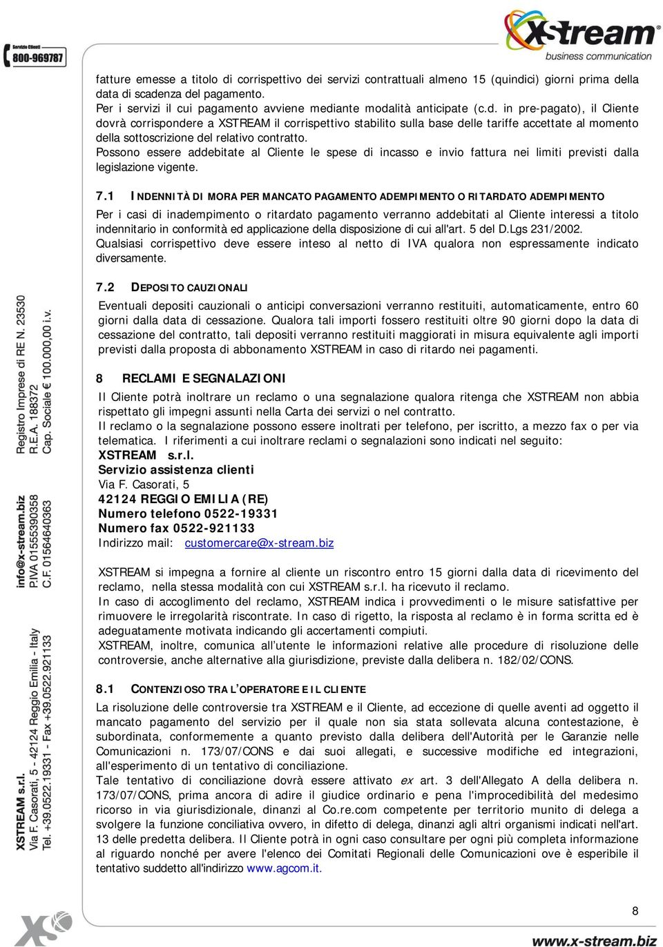 ante modalità anticipate (c.d. in pre-pagato), il Cliente dovrà corrispondere a XSTREAM il corrispettivo stabilito sulla base delle tariffe accettate al momento della sottoscrizione del relativo contratto.