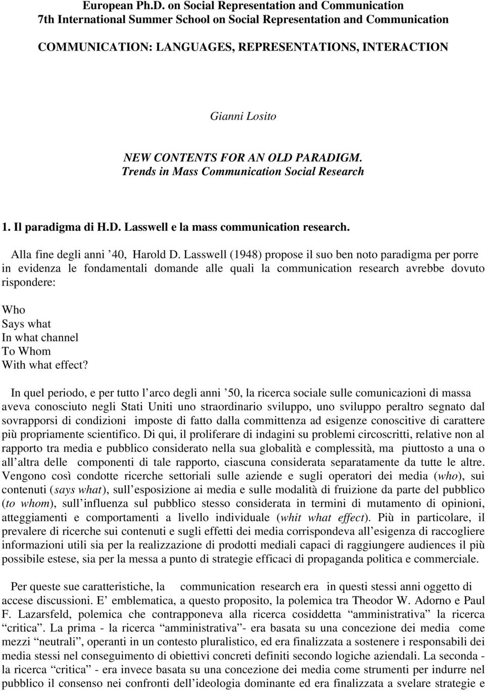 FOR AN OLD PARADIGM. Trends in Mass Communication Social Research 1. Il paradigma di H.D. Lasswell e la mass communication research. Alla fine degli anni 40, Harold D.