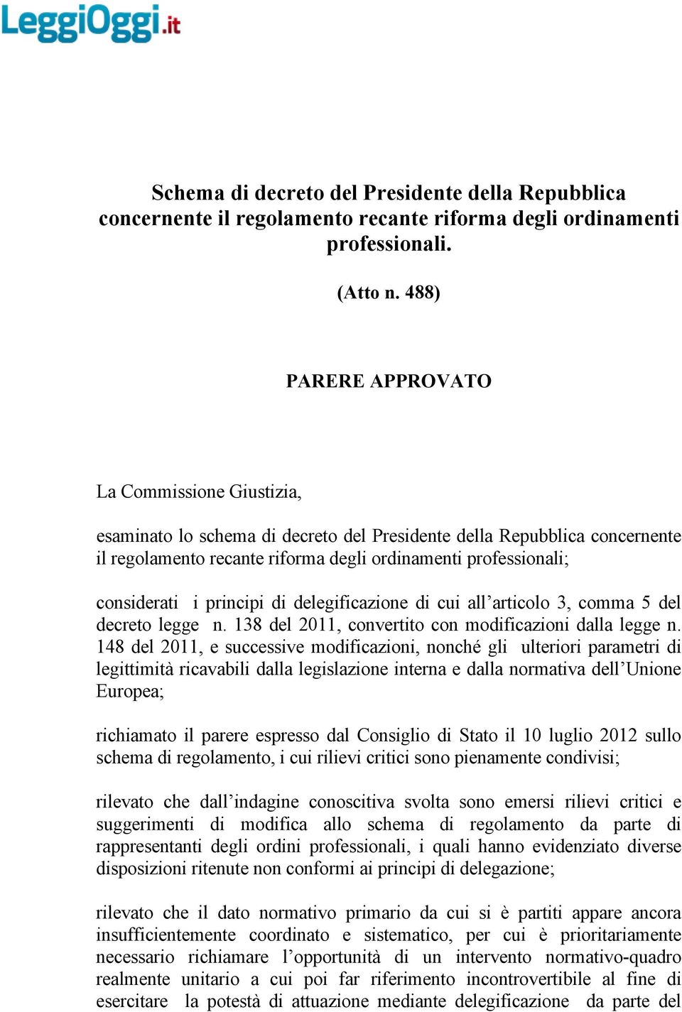 i principi di delegificazione di cui all articolo 3, comma 5 del decreto legge n. 138 del 2011, convertito con modificazioni dalla legge n.