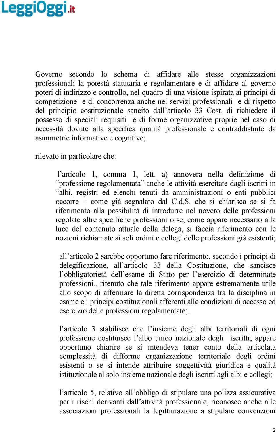 di richiedere il possesso di speciali requisiti e di forme organizzative proprie nel caso di necessità dovute alla specifica qualità professionale e contraddistinte da asimmetrie informative e