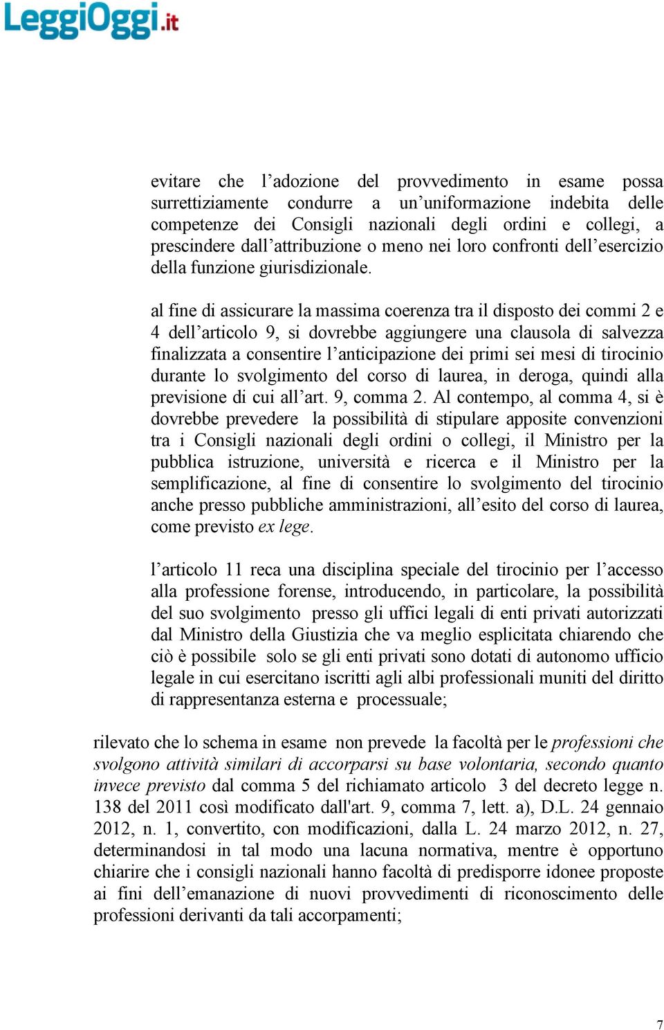 al fine di assicurare la massima coerenza tra il disposto dei commi 2 e 4 dell articolo 9, si dovrebbe aggiungere una clausola di salvezza finalizzata a consentire l anticipazione dei primi sei mesi