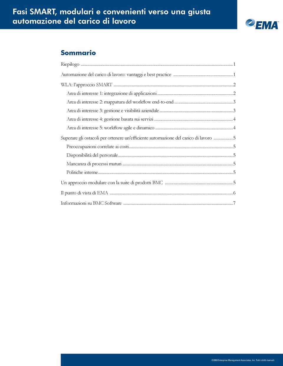 ..4 Area di interesse 5: workflow agile e dinamico...4 Superare gli ostacoli per ottenere un efficiente...5 Preoccupazioni correlate ai costi.