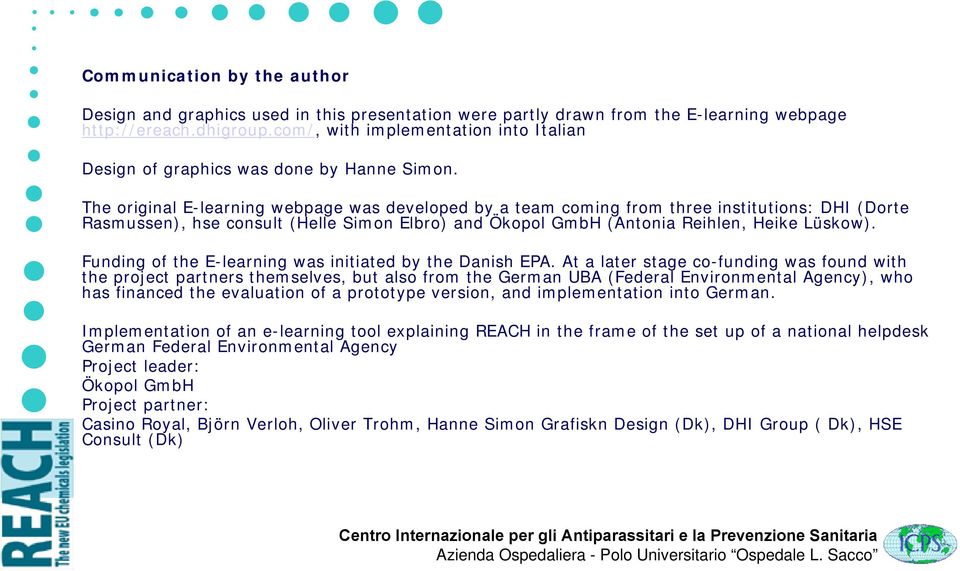 The original E-learning webpage was developed by a team coming from three institutions: DHI (Dorte Rasmussen), hse consult (Helle Simon Elbro) and Ökopol GmbH (Antonia Reihlen, Heike Lüskow).