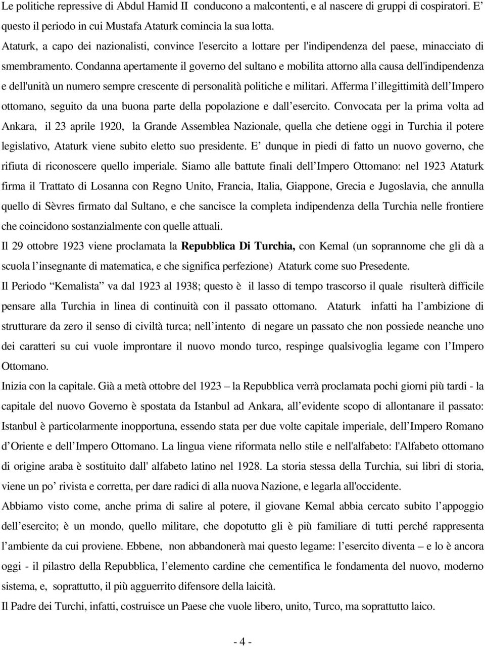 Condanna apertamente il governo del sultano e mobilita attorno alla causa dell'indipendenza e dell'unità un numero sempre crescente di personalità politiche e militari.