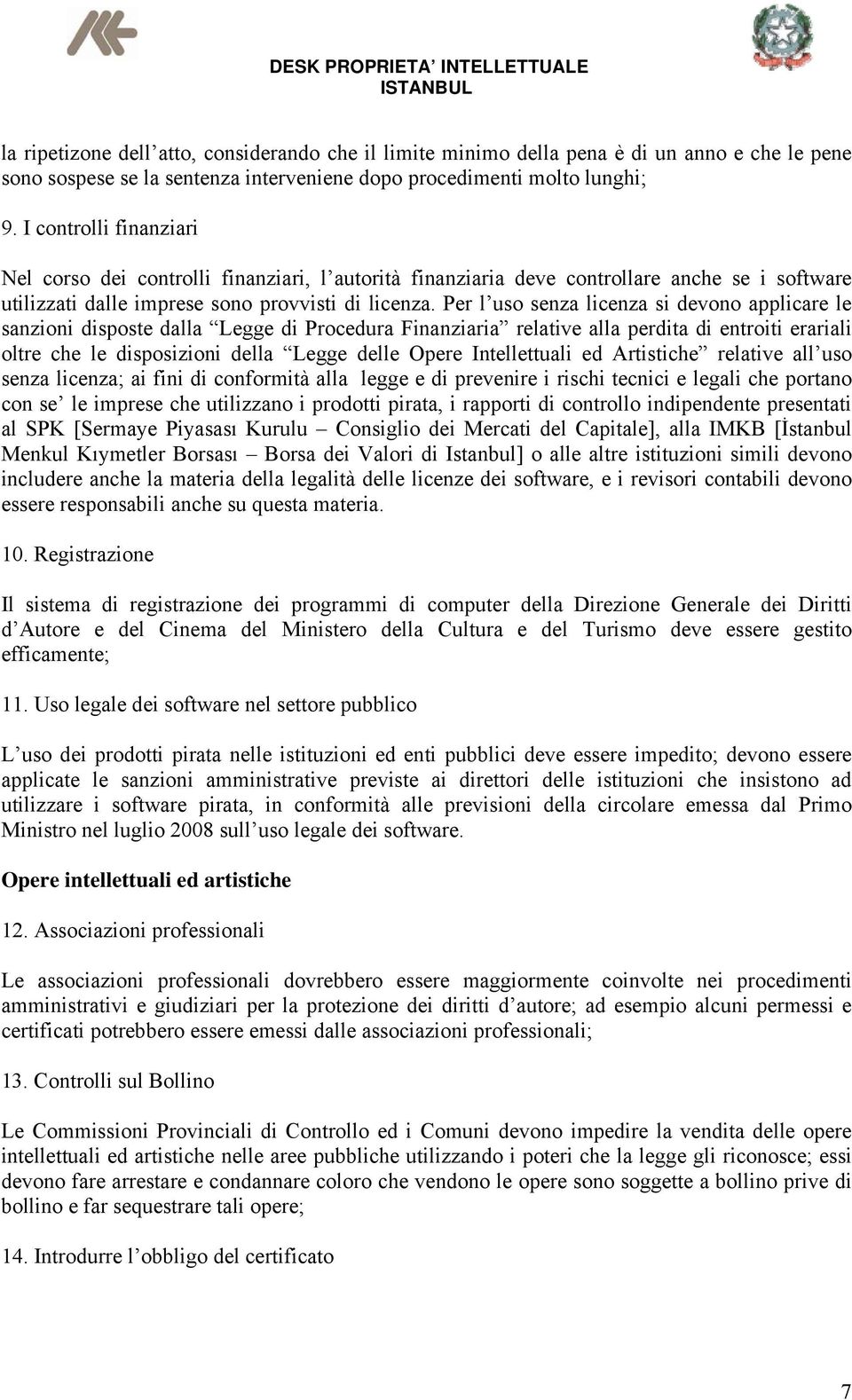 Per l uso senza licenza si devono applicare le sanzioni disposte dalla Legge di Procedura Finanziaria relative alla perdita di entroiti erariali oltre che le disposizioni della Legge delle Opere