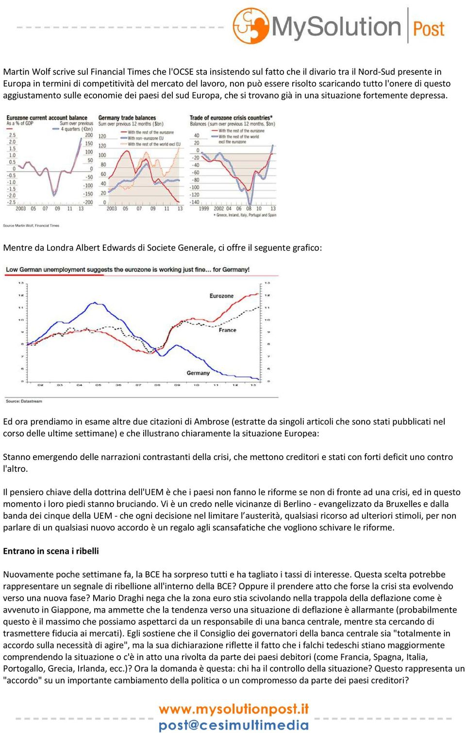 Mentre da Londra Albert Edwards di Societe Generale, ci offre il seguente grafico: Ed ora prendiamo in esame altre due citazioni di Ambrose (estratte da singoli articoli che sono stati pubblicati nel