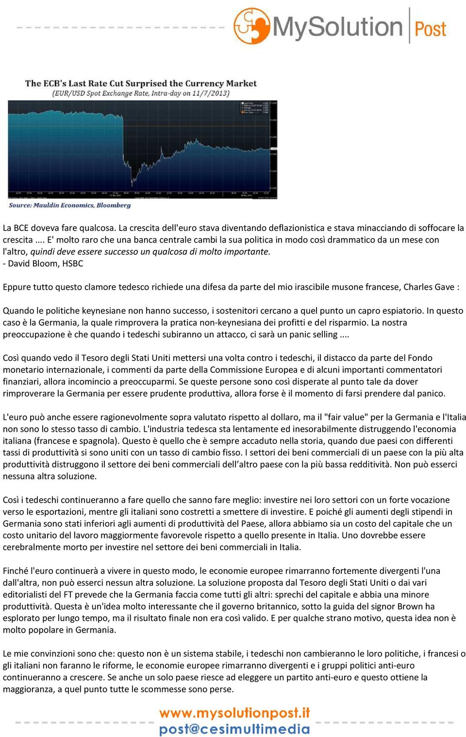 - David Bloom, HSBC Eppure tutto questo clamore tedesco richiede una difesa da parte del mio irascibile musone francese, Charles Gave : Quando le politiche keynesiane non hanno successo, i