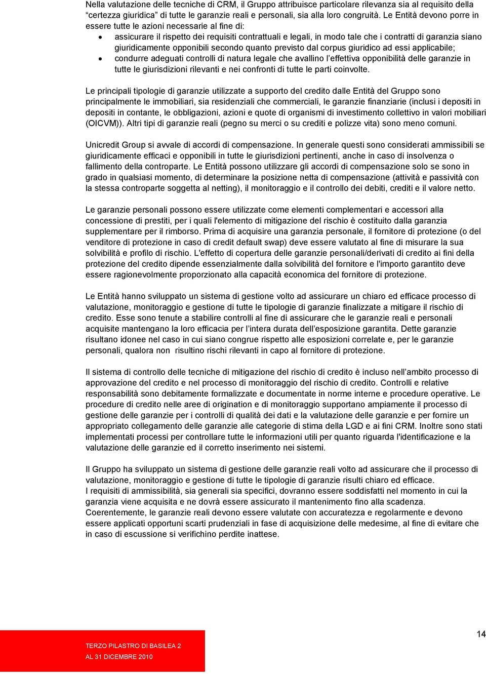 opponibili secondo quanto previsto dal corpus giuridico ad essi applicabile; condurre adeguati controlli di natura legale che avallino l effettiva opponibilità delle garanzie in tutte le