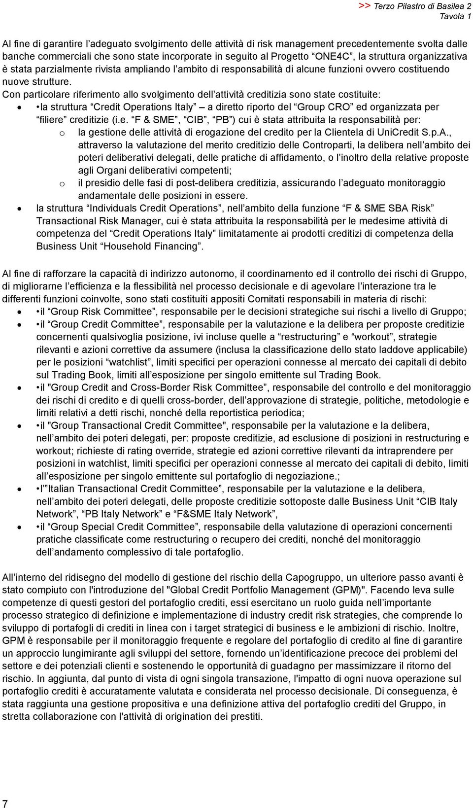 Con particolare riferimento allo svolgimento dell attività creditizia sono state costituite: la struttura Credit Operations Italy a diretto riporto del Group CRO ed organizzata per filiere creditizie