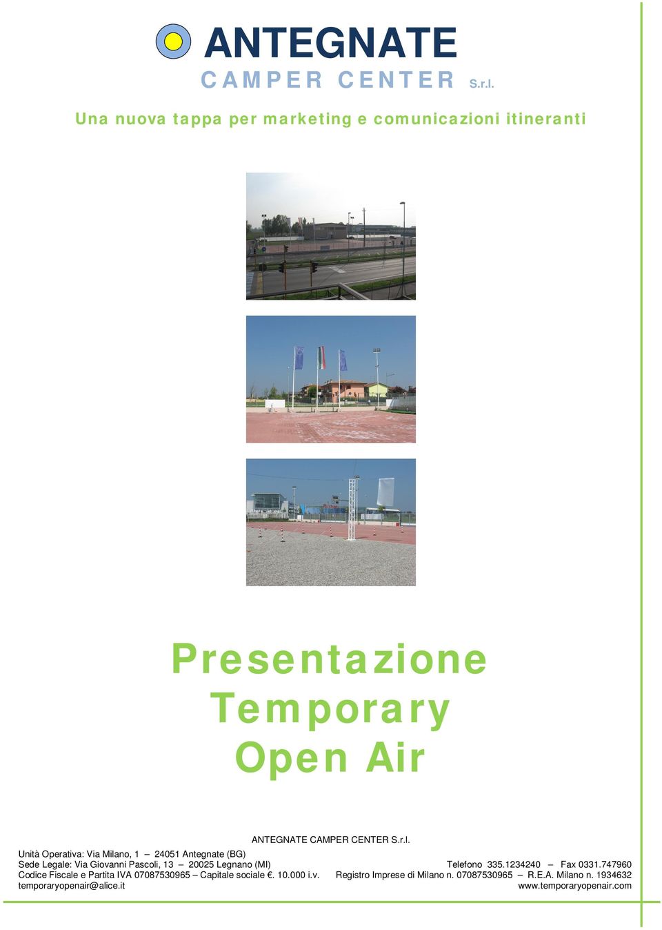 Unità Operativa: Via Milano, 1 24051 Antegnate (BG) Sede Legale: Via Giovanni Pascoli, 13 20025 Legnano (MI)