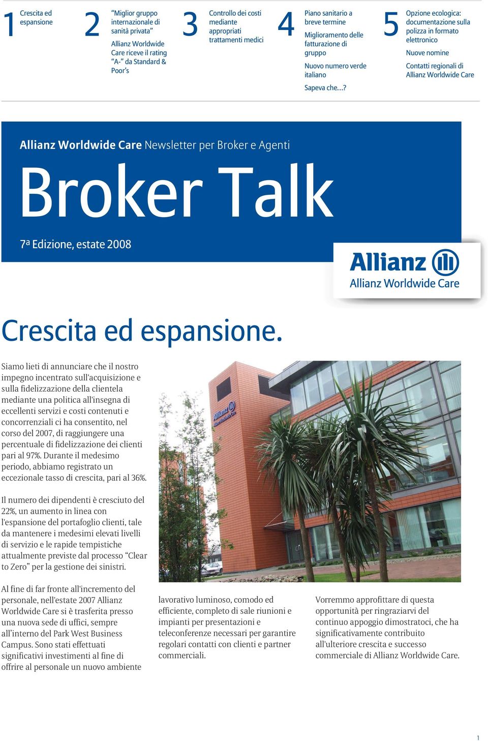 5 Opzione ecologica: documentazione sulla polizza in formato elettronico Nuove nomine Contatti regionali di Allianz Worldwide Care Allianz Worldwide Care Newsletter per Broker e Agenti Broker Talk 7