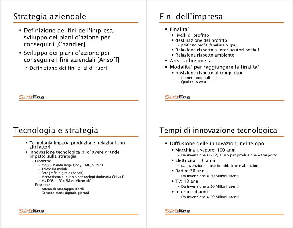 . Relazione rispetto a interlocutori sociali Relazione rispetto ambiente Area di business Modalita per raggiungere le finalita posizione rispetto ai competitor numero uno o di nicchia Qualita o costi