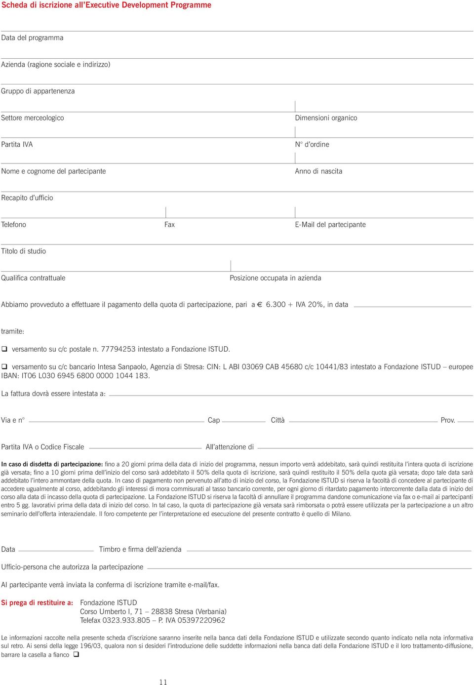 provveduto a effettuare il pagamento della quota di partecipazione, pari a 6.300 + IVA 20%, in data tramite: q versamento su c/c postale n. 77794253 intestato a Fondazione ISTUD.