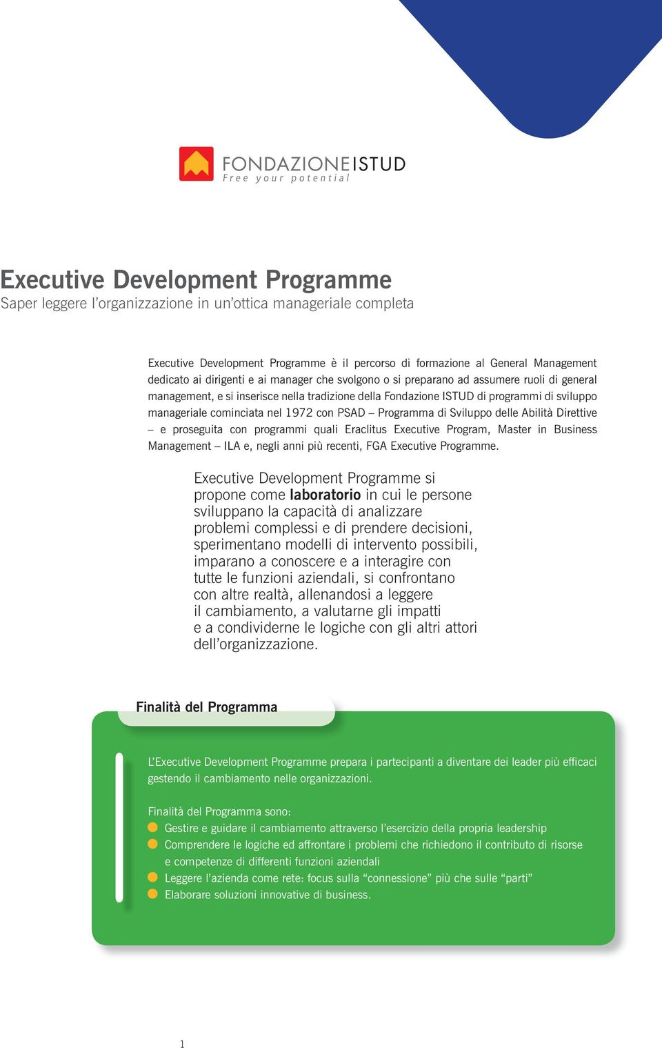 1972 con PSAD Programma di Sviluppo delle Abilità Direttive e proseguita con programmi quali Eraclitus Executive Program, Master in Business Management ILA e, negli anni più recenti, FGA Executive