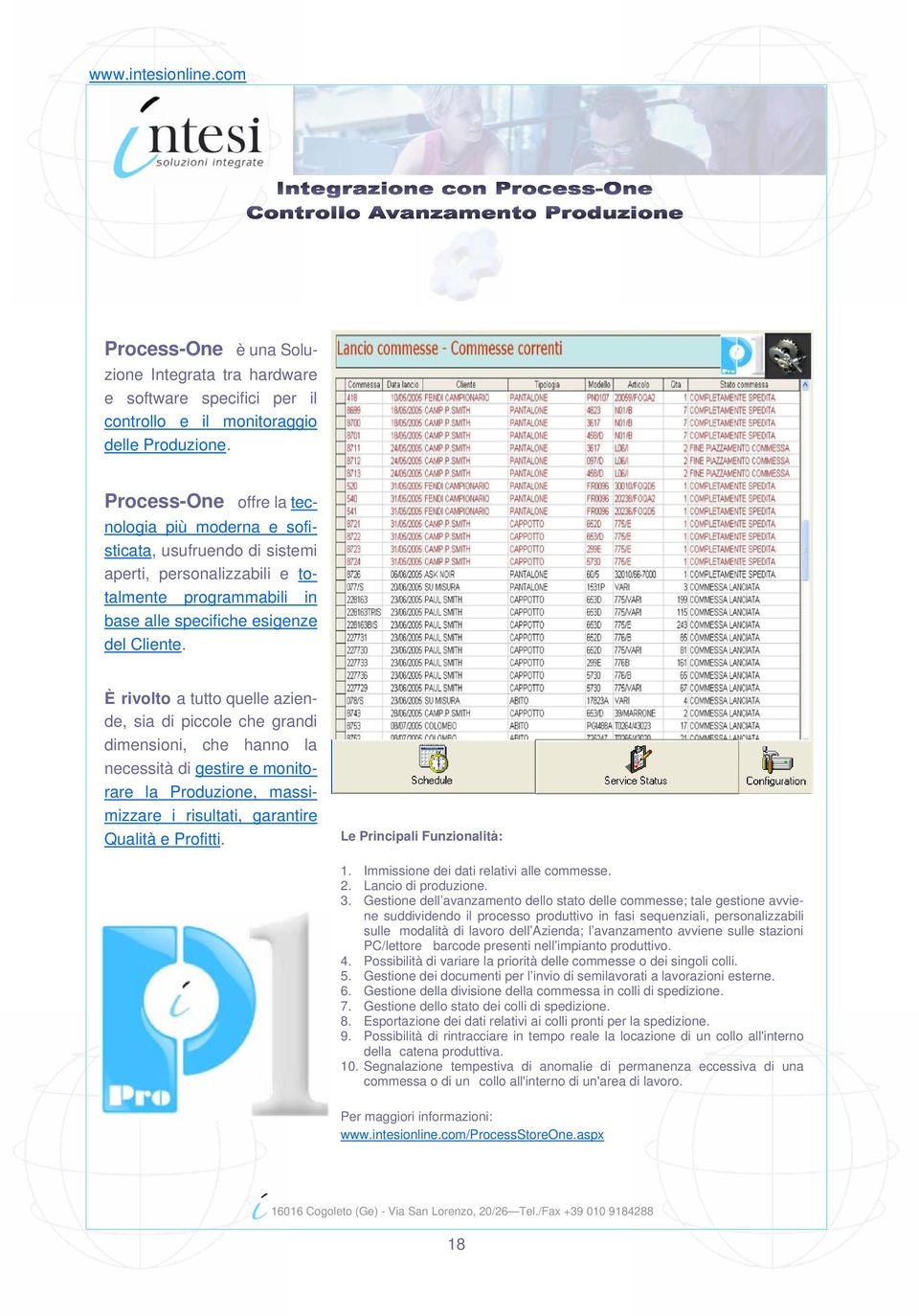 È rivolto a tutto quelle aziende, sia di piccole che grandi dimensioni, che hanno la necessità di gestire e monitorare la Produzione, massimizzare i risultati, garantire Qualità e Profitti.