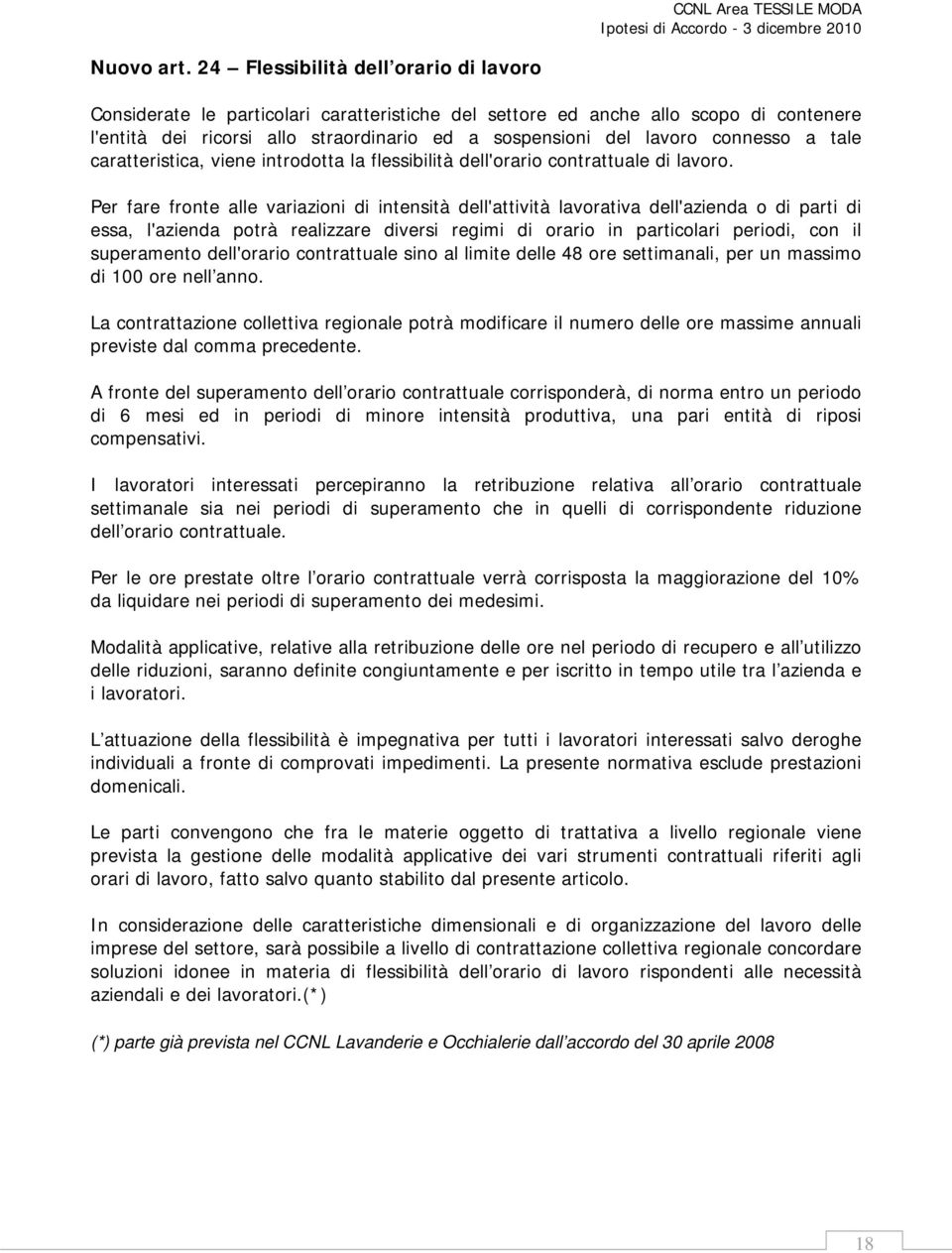 connesso a tale caratteristica, viene introdotta la flessibilità dell'orario contrattuale di lavoro.