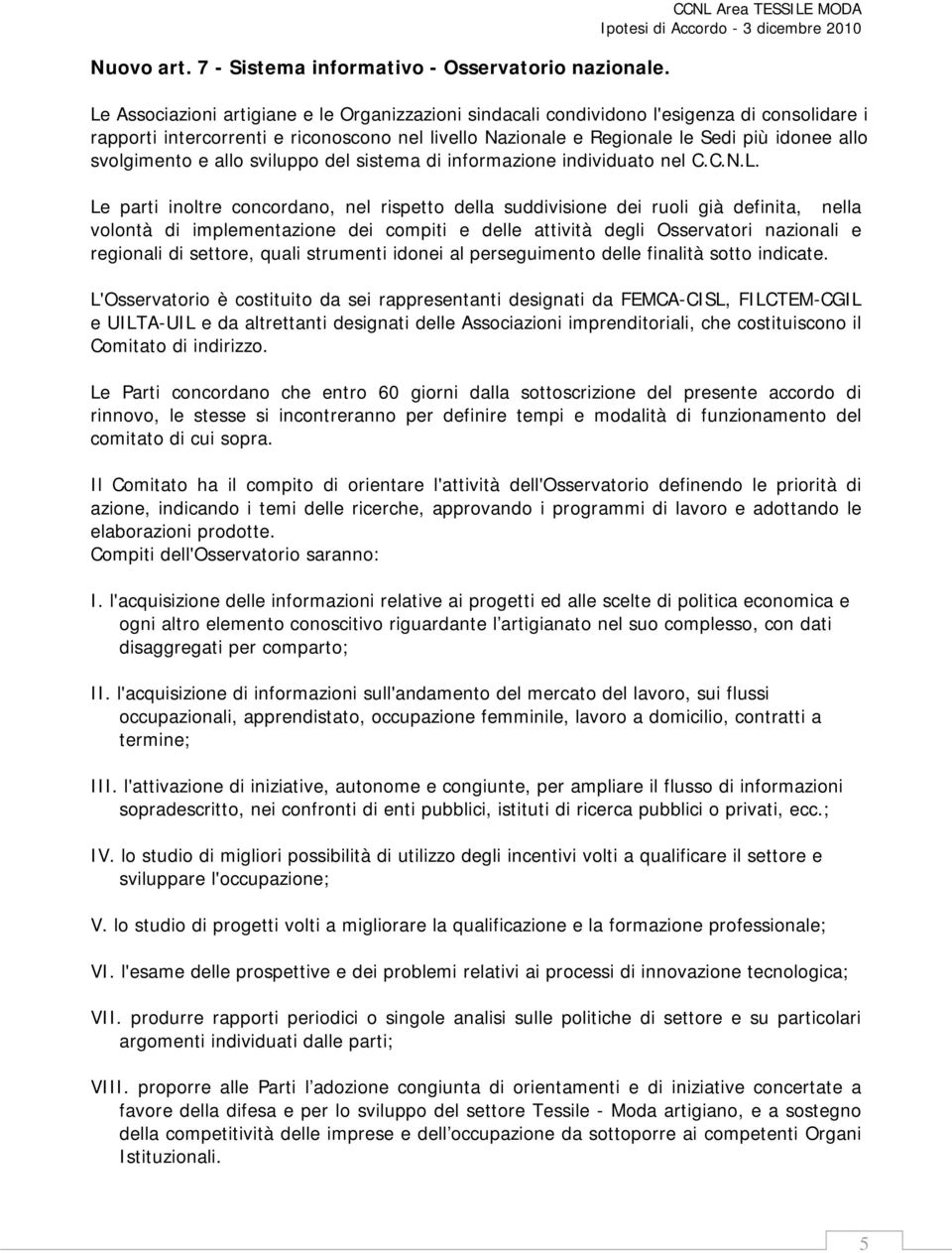 più idonee allo svolgimento e allo sviluppo del sistema di informazione individuato nel C.C.N.L.