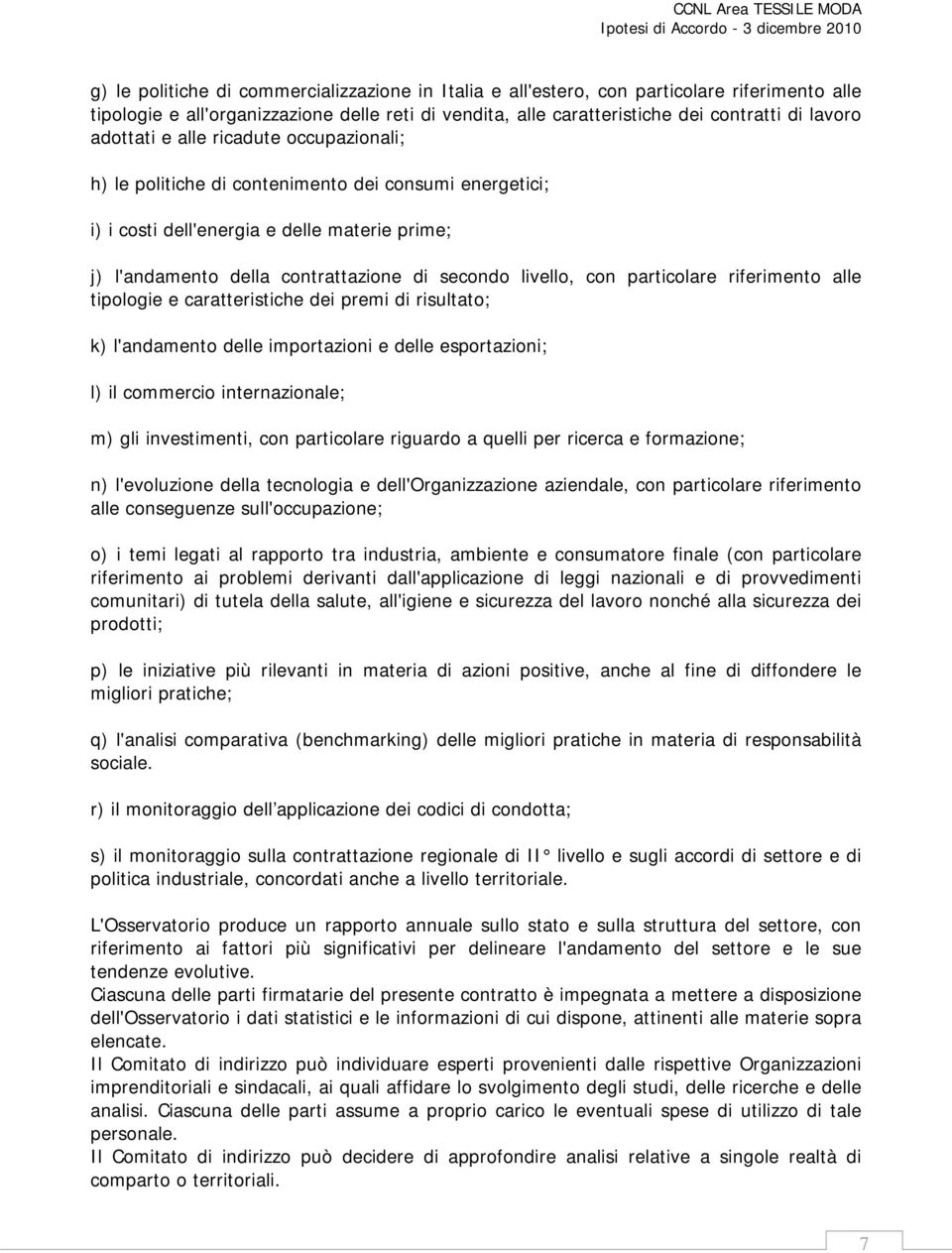 con particolare riferimento alle tipologie e caratteristiche dei premi di risultato; k) l'andamento delle importazioni e delle esportazioni; l) il commercio internazionale; m) gli investimenti, con