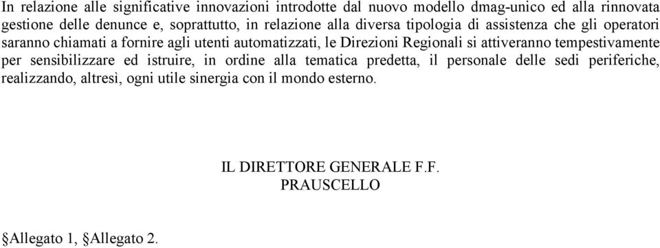 le Direzioni Regionali si attiveranno tempestivamente per sensibilizzare ed istruire, in ordine alla tematica predetta, il personale