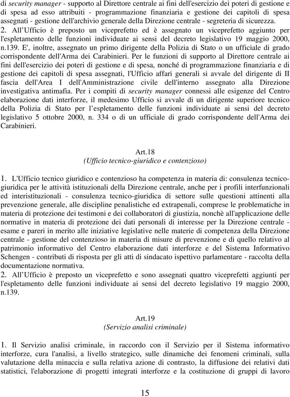 All Ufficio è preposto un viceprefetto ed è assegnato un viceprefetto aggiunto per l'espletamento delle funzioni individuate ai sensi del decreto legislativo 19 maggio 2000, n.139.