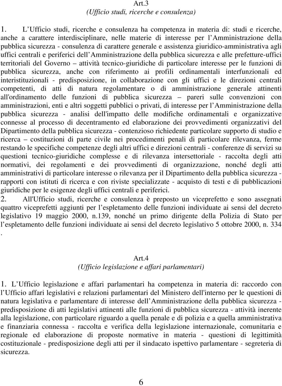 consulenza di carattere generale e assistenza giuridico-amministrativa agli uffici centrali e periferici dell Amministrazione della pubblica sicurezza e alle prefetture-uffici territoriali del