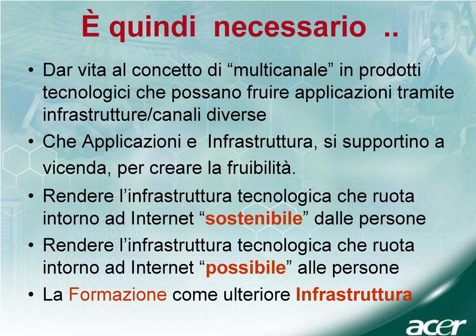 infrastrutture/canali diverse Che Applicazioni e Infrastruttura, si supportino a vicenda, per creare la fruibilità.