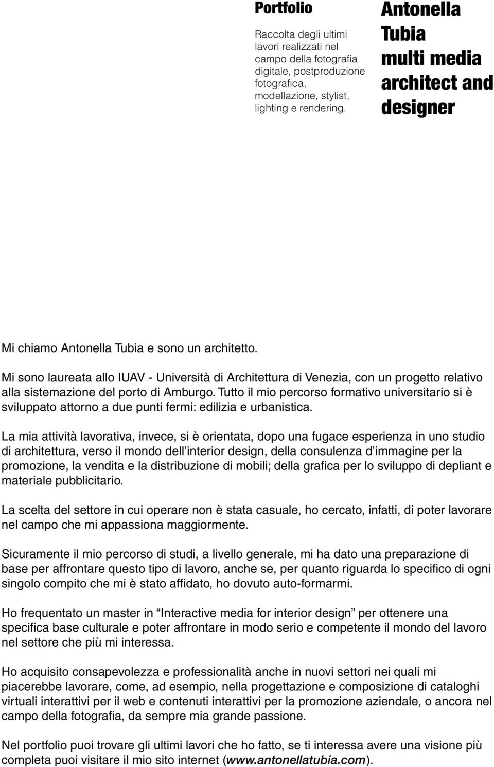 Mi sono laureata allo IUAV - Università di Architettura di Venezia, con un progetto relativo alla sistemazione del porto di Amburgo.