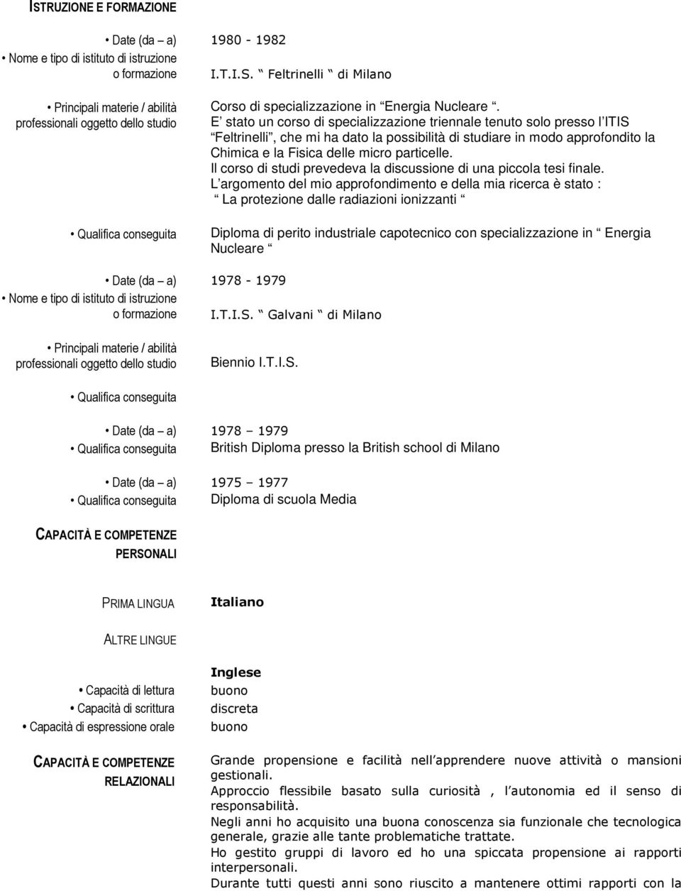 Il corso di studi prevedeva la discussione di una piccola tesi finale.