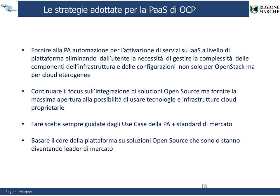 focus sull integrazione di soluzioni Open Source ma fornire la massima apertura alla possibilità di usare tecnologie e infrastrutture cloud proprietarie Fare