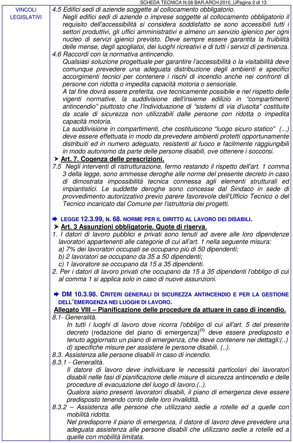 amministrativi e almeno un servizio igienico per ogni nucleo di servizi igienici previsto.