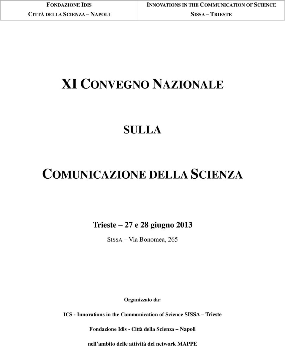 SISSA Via Bonomea, 265 Organizzato da: ICS - Innovations in the Communication of Science SISSA