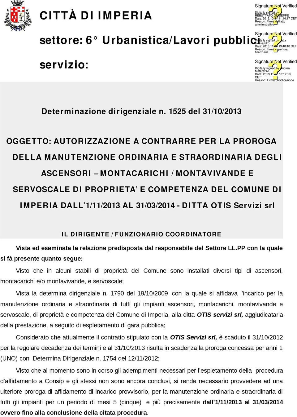 COMPETENZA DEL COMUNE D I I M PER IA DALL 1/11/2013 AL 31/03/2014 - D ITTA OTIS Servizi srl I L D IR IGENTE / FUNZIONARIO COORD INATORE Vista ed esaminata la relazione predisposta dal responsabile