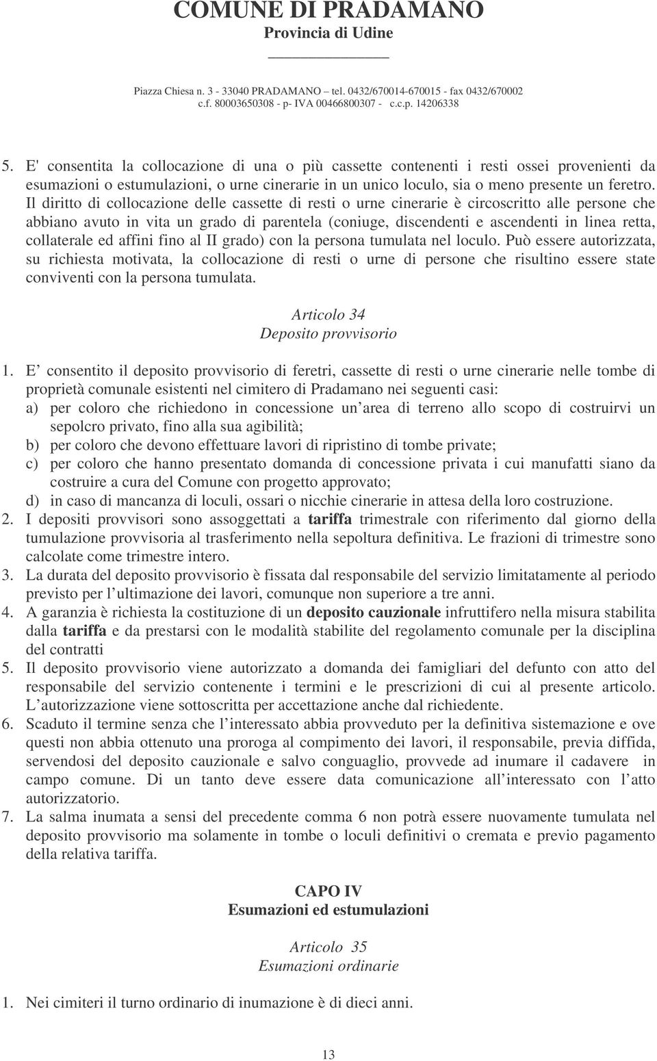 collaterale ed affini fino al II grado) con la persona tumulata nel loculo.