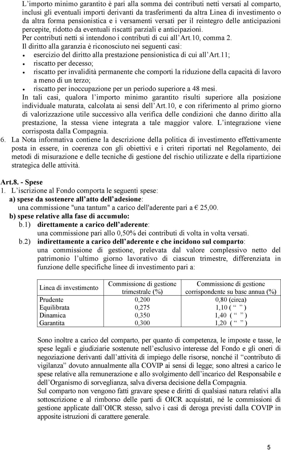 Per contributi netti si intendono i contributi di cui all Art.10, comma 2.