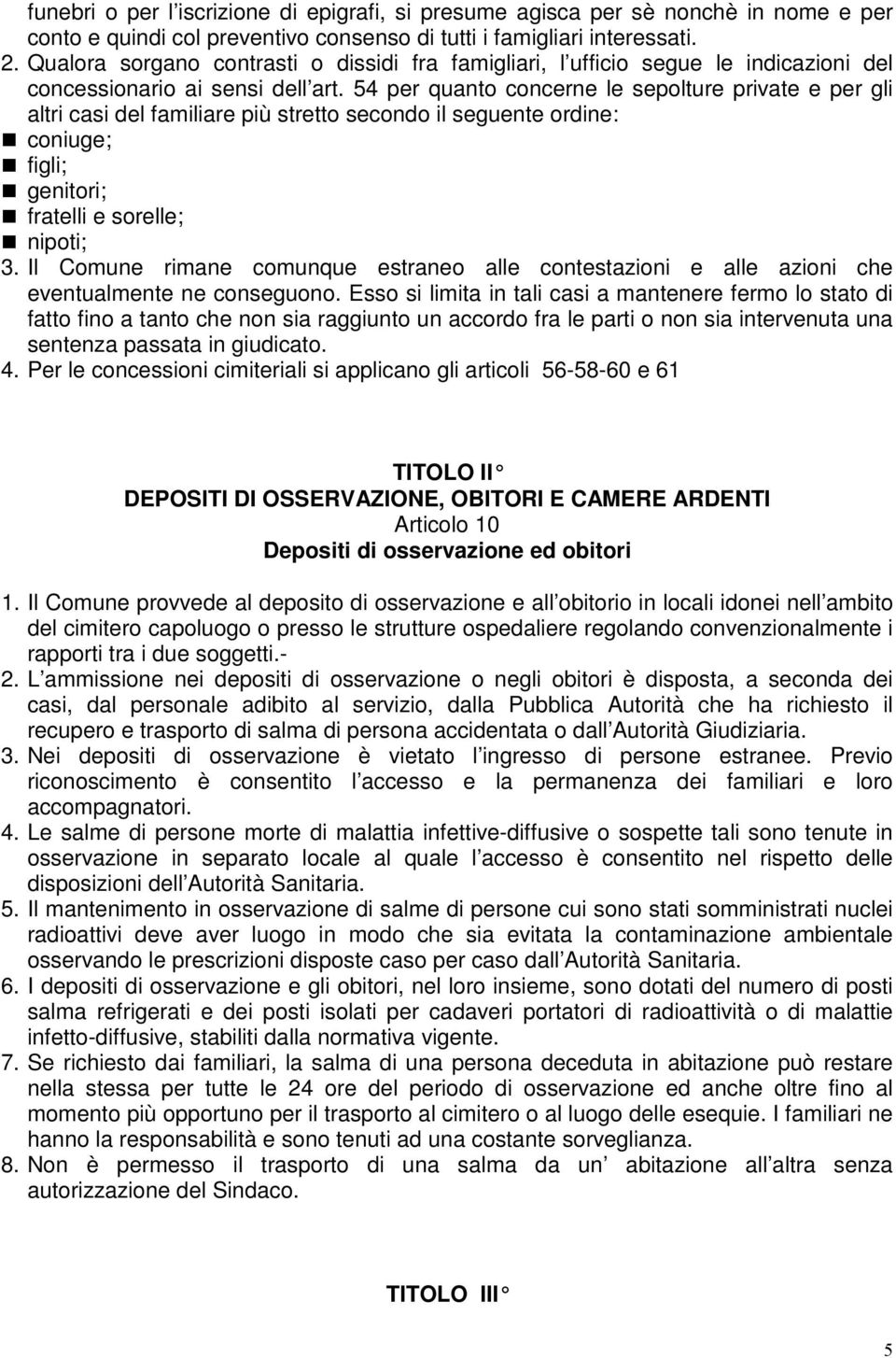 54 per quanto concerne le sepolture private e per gli altri casi del familiare più stretto secondo il seguente ordine: coniuge; figli; genitori; fratelli e sorelle; nipoti; 3.