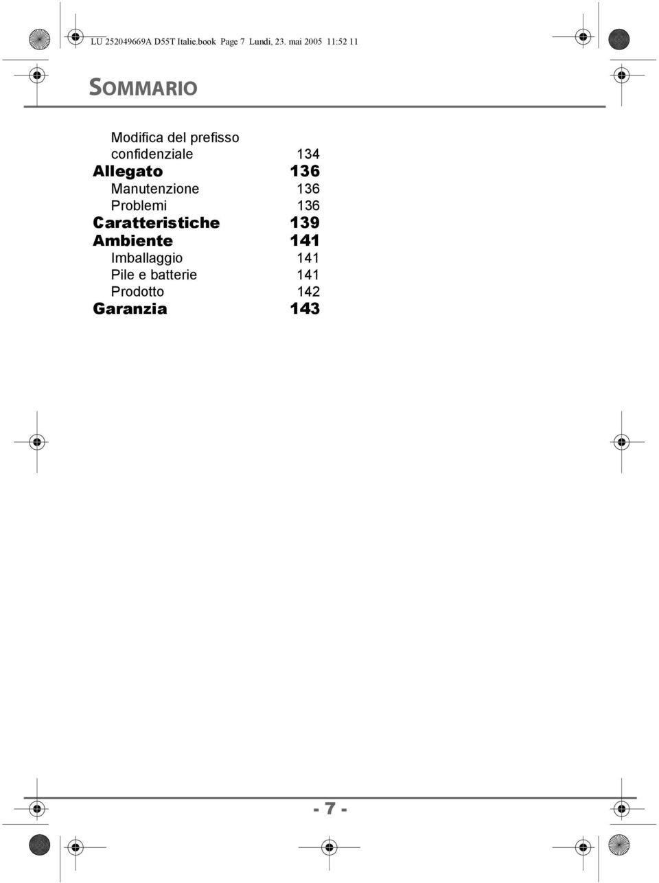 134 Allegato 136 Manutenzione 136 Problemi 136 Caratteristiche