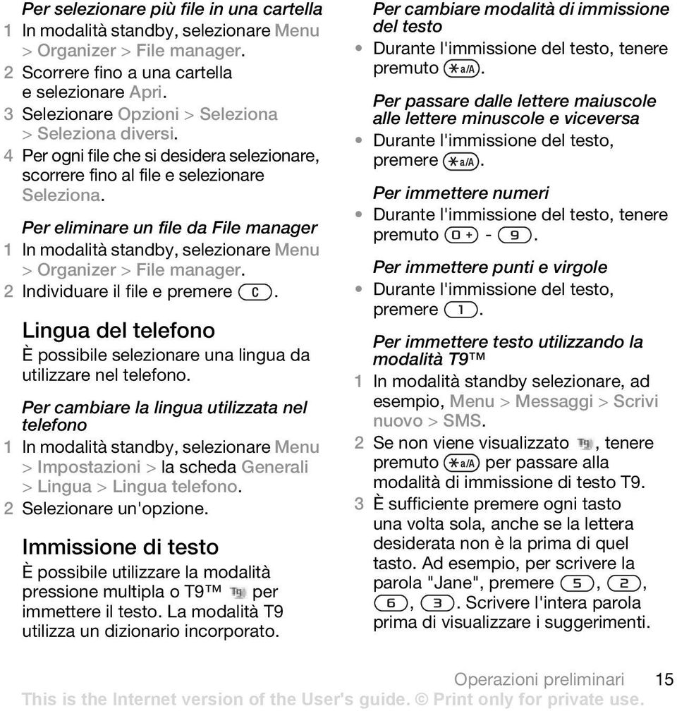 Lingua del telefono È possibile selezionare una lingua da utilizzare nel telefono. Per cambiare la lingua utilizzata nel telefono > Impostazioni > la scheda Generali > Lingua > Lingua telefono.