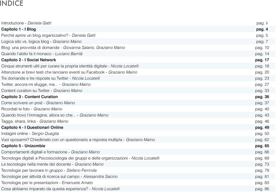 17 Cinque strumenti utili per curare la propria identità digitale - Nicola Locatelli pag. 18 Attenzione ai brevi testi che lanciano eventi su Facebook - Graziano Maino pag.