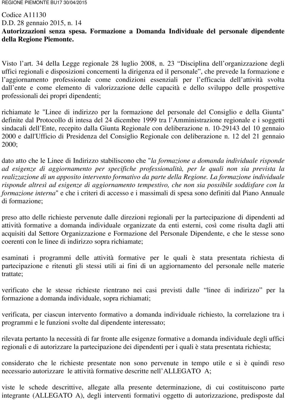 23 Disciplina l organizzazione degli uffici regionali e disposizioni concernenti la dirigenza ed il personale, che prevede la formazione e l aggiornamento professionale come condizioni essenziali per