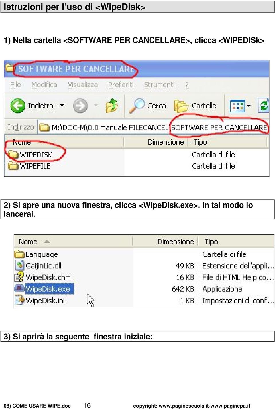 <WipeDisk.exe>. In tal modo lo lancerai.