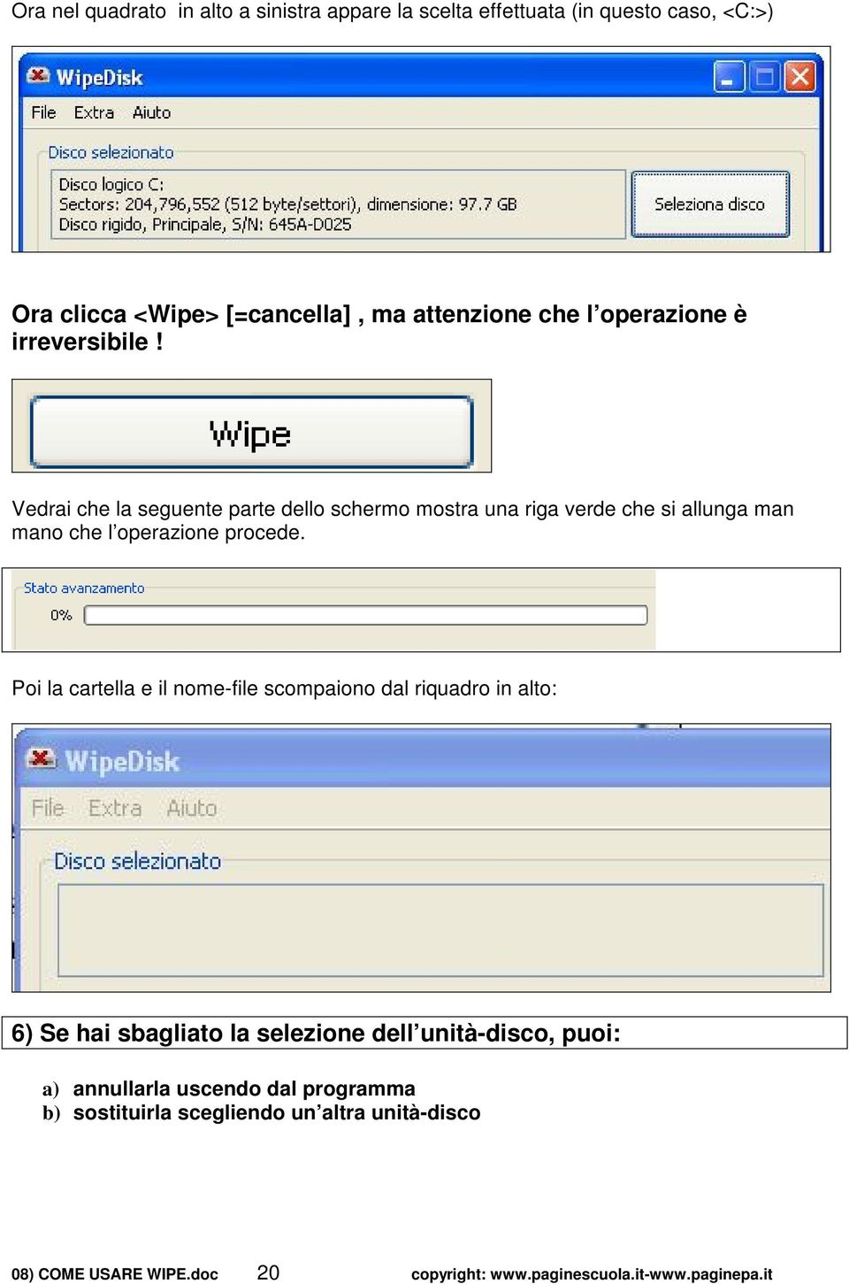 Vedrai che la seguente parte dello schermo mostra una riga verde che si allunga man mano che l operazione procede.