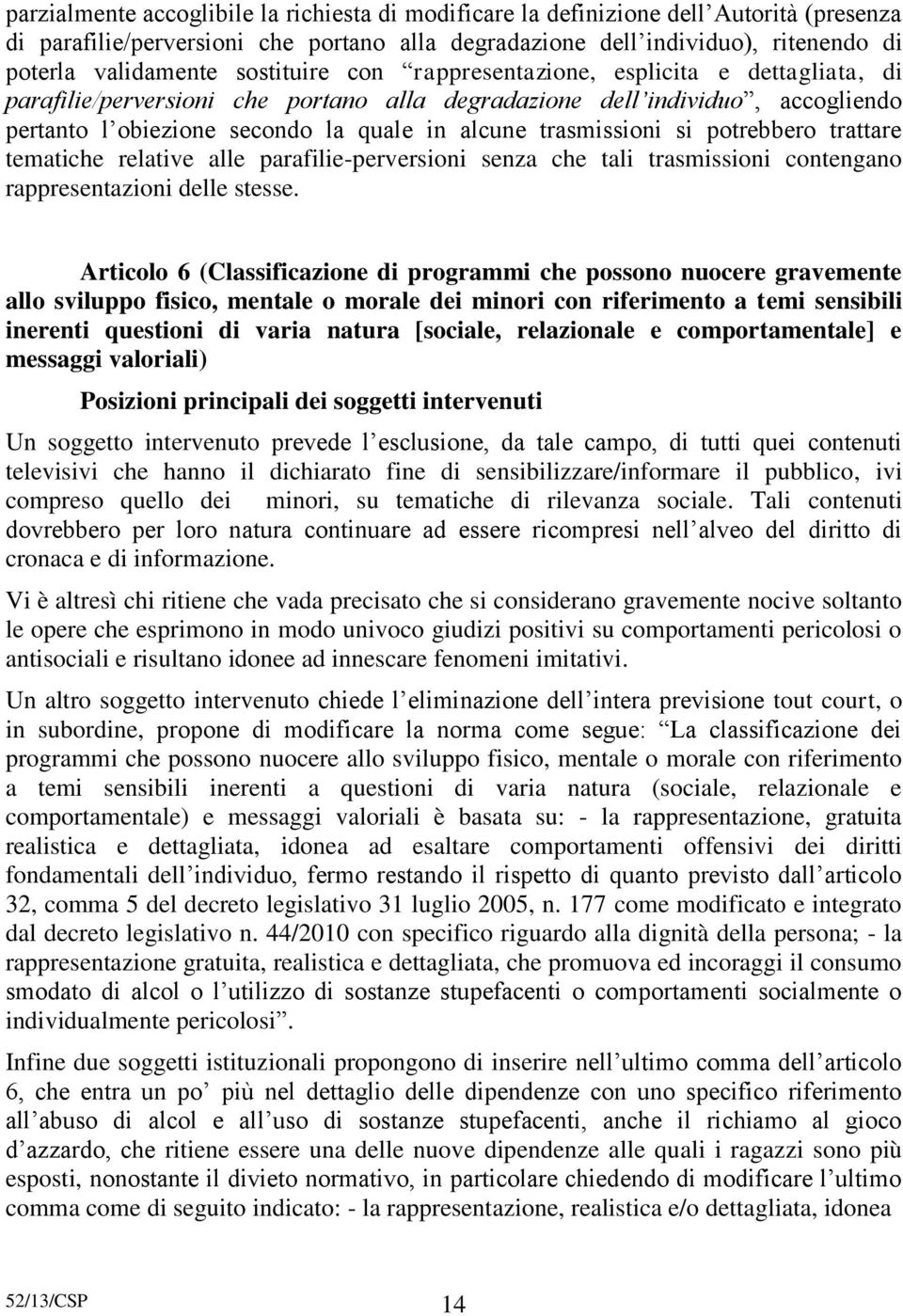 trasmissioni si potrebbero trattare tematiche relative alle parafilie-perversioni senza che tali trasmissioni contengano rappresentazioni delle stesse.