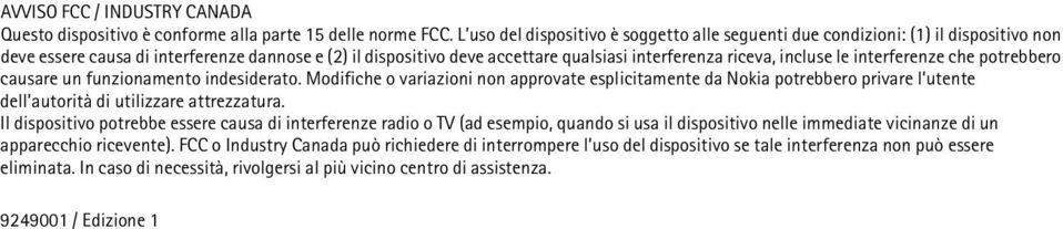 incluse le interferenze che potrebbero causare un funzionamento indesiderato.