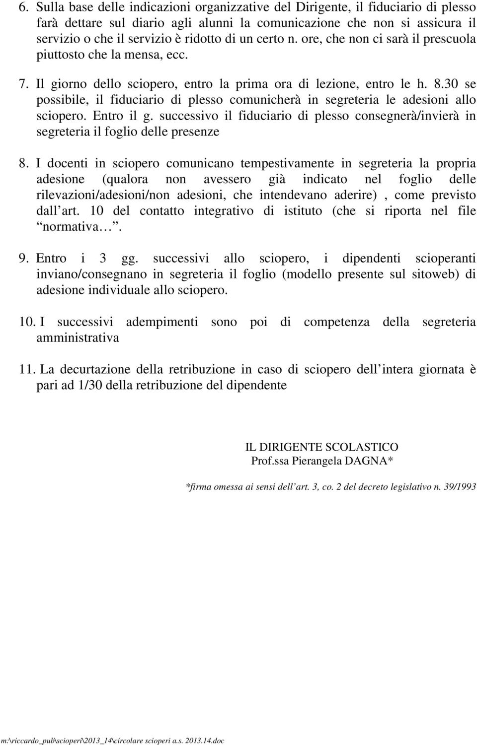 30 se possibile, il fiduciario di plesso comunicherà in segreteria le adesioni allo sciopero. Entro il g.