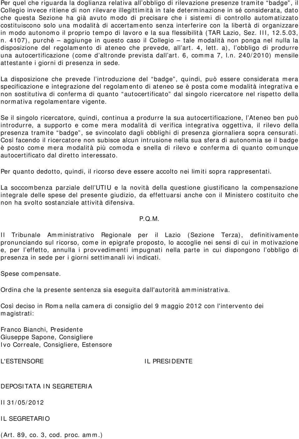 autonomo il proprio tempo di lavoro e la sua flessibilità (TAR Lazio, Sez. III, 12.5.03, n.