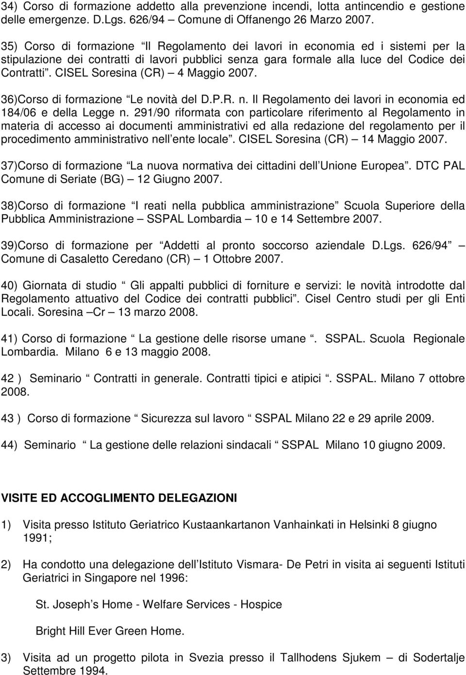 CISEL Soresina (CR) 4 Maggio 2007. 36)Corso di formazione Le novità del D.P.R. n. Il Regolamento dei lavori in economia ed 184/06 e della Legge n.