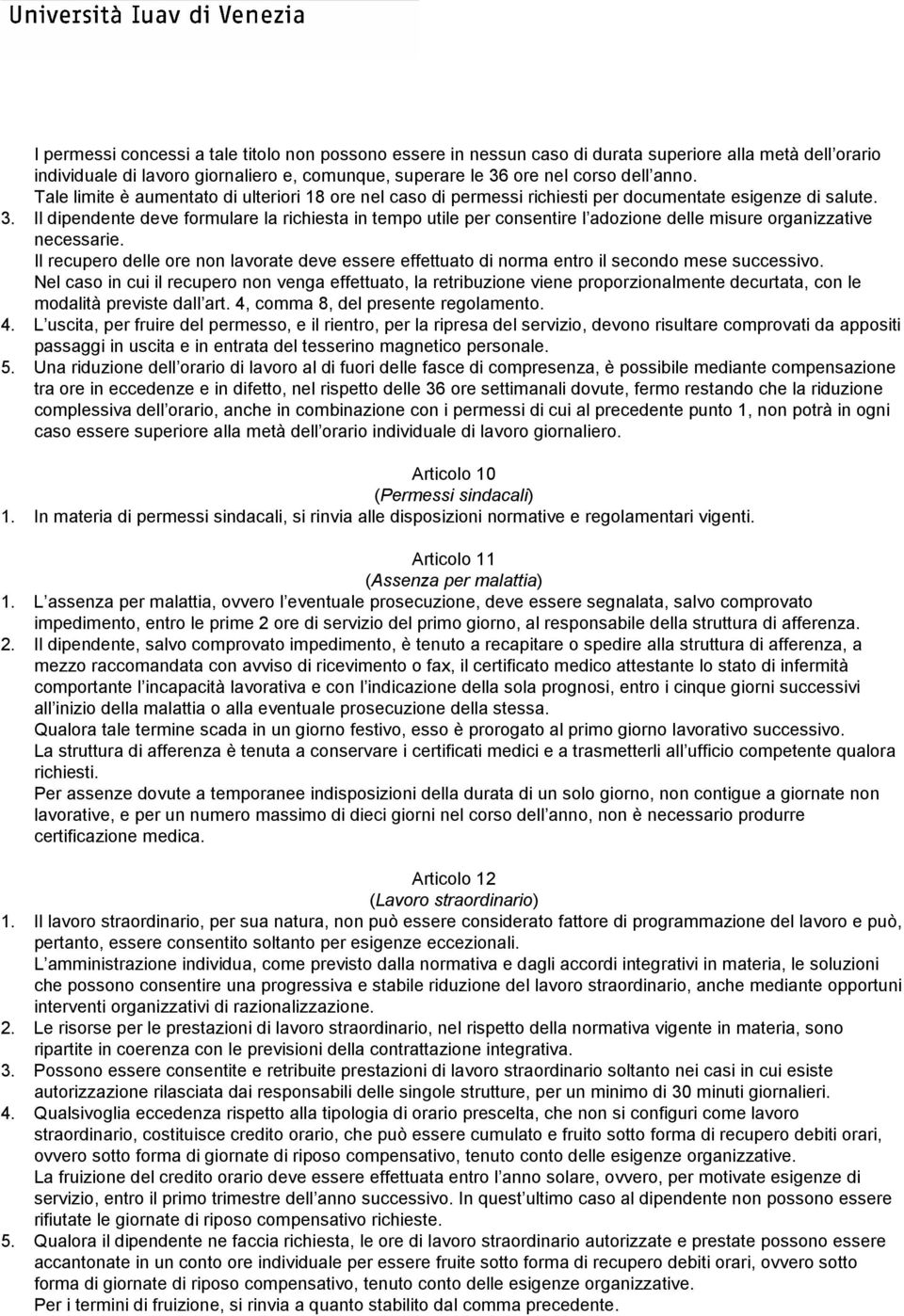 Il dipendente deve formulare la richiesta in tempo utile per consentire l adozione delle misure organizzative necessarie.