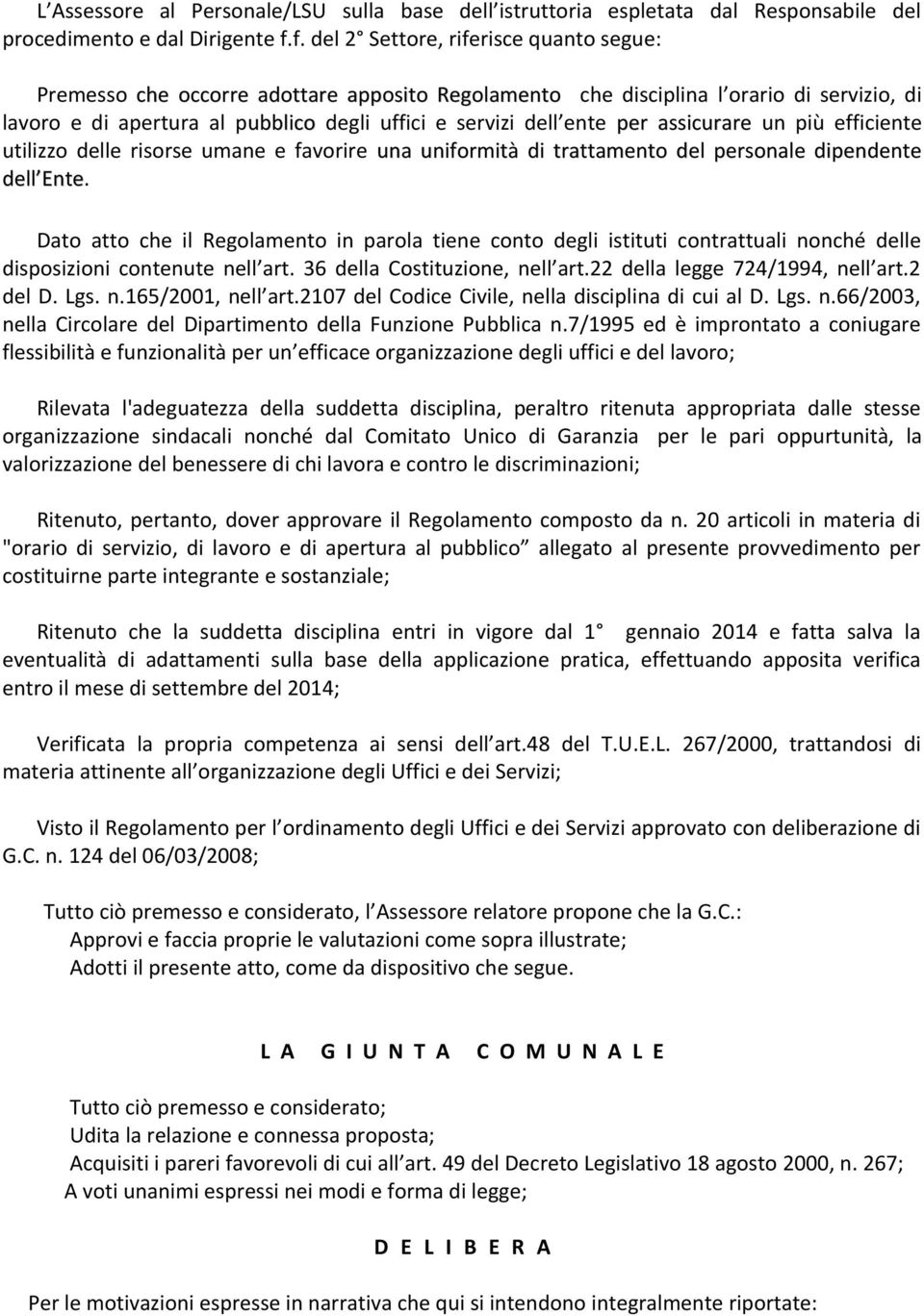 per assicurare un più efficiente utilizzo delle risorse umane e favorire una uniformità di trattamento del personale dipendente dell Ente.